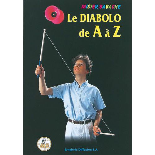 Le diabolo de à a z - Mister Babache Le diabolo de à a z - Mister Babache
